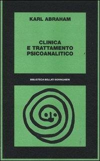 Clinica e trattamento psicoanalitico - Abraham, Karl