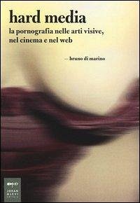 Cover Hard media. La pornografia nelle arti visive, nel cinema e nel web