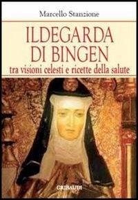 Cover Ildegarda di Bingen. Tra visioni celesti e ricette della salute