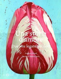 Una storia d'amore. Due vite legate dai fiori - Morel, François; Jarrie, Martin