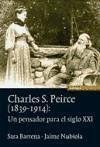 Charles S. Peirce. 1839-1914 : un pensador para el siglo XXI Charles S. Peirce. 1839-1914 : un pensador para el siglo XXI