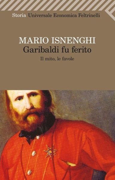 Garibaldi fu ferito. Il mito, le favole Garibaldi fu ferito. Il mito, le favole