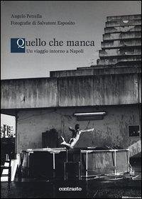 Quello che manca. Un viaggio intorno a Napoli - Esposito, Salvatore; Petrella, Angelo