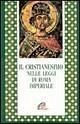 Il cristianesimo nelle leggi di Roma imperiale Il cristianesimo nelle leggi di Roma imperiale