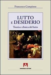 Lutto e desiderio. Teoria e clinica del lutto Lutto e desiderio. Teoria e clinica del lutto