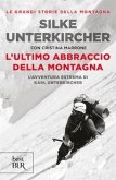 L' ultimo abbraccio della montagna. L'avventura estrema di Karl Unterkircher