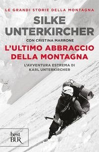 L' ultimo abbraccio della montagna. L'avventura estrema di Karl Unterkircher Cover L' ultimo abbraccio della montagna. L'avventura estrema di Karl Unterkircher