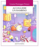 Accogliere un bambino. Da 0 a 3 anni proposte per genitori ed educatori