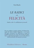 Le radici della felicità. Andare oltre le soddisfazioni personali Le radici della felicità. Andare oltre le soddisfazioni personali