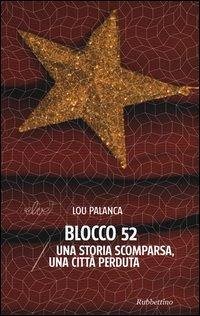 Blocco 52. Una storia scomparsa, una città perduta - Palanca, Lou