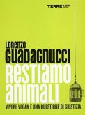 Restiamo animali. Vivere vegan è una questione di giustizia