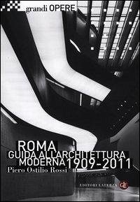 Roma. Guida all'architettura moderna 1909-2011 - Rossi, Piero O.