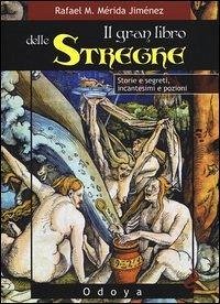 Il gran libro delle streghe. Storie e segreti, incantesimi e pozioni - Mérida Jiménez, Rafael M. Il gran libro delle streghe. Storie e segreti, incantesimi e pozioni - Mérida Jiménez, Rafael M.