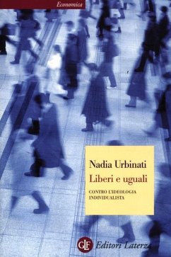 Liberi e uguali. Contro l'ideologia individualista - Urbinati, Nadia
