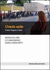 Chiedo asilo. Essere rifugiato in Italia - Calloni, Marina; Marras, Stefano; Serughetti, Giorgia