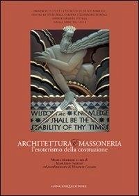 Architettura e massoneria. L'esoterismo della costruzione - Fagiolo, Marcello