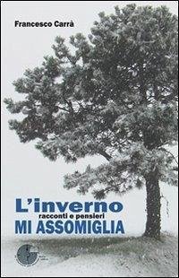 L' inverno mi assomiglia. Racconti e pensieri - Carrà, Francesco