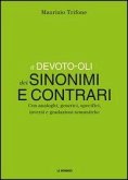 Il Devoto-Oli dei sinonimi e contrari. Con analoghi, generici, inversi e gradazioni semantiche Il Devoto-Oli dei sinonimi e contrari. Con analoghi, generici, inversi e gradazioni semantiche