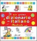 Il mio primo dizionario di italiano illustrato Il mio primo dizionario di italiano illustrato