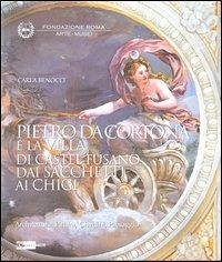 Pietro da Cortona e la Villa di Castel Fusano dai Sacchetti ai Chigi. Architettura, pittura, giardini, paesaggi - Benocci, Carla