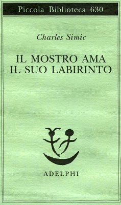 Il mostro ama il suo labirinto - Simic, Charles