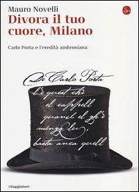 Cover Divora il tuo cuore, Milano. Carlo Porta e l'eredità ambrosiana