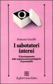 I sabotatori interni. Il funzionamento delle organizzazioni patologiche di personalità I sabotatori interni. Il funzionamento delle organizzazioni patologiche di personalità