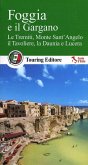 Foggia e il Gargano. Le Tremiti, Monte Sant'Angelo, il Tavoliere, La Daunia e Lucera Foggia e il Gargano. Le Tremiti, Monte Sant'Angelo, il Tavoliere, La Daunia e Lucera
