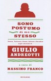 Sono postumo di me stesso. Potere, Vaticano, donne, Inferno e Paradiso negli aforismi di Giulio Andreotti Sono postumo di me stesso. Potere, Vaticano, donne, Inferno e Paradiso negli aforismi di Giulio Andreotti