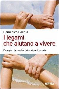 I legami che aiutano a vivere. L'energia che cambia la tua vita e il mondo