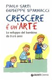 Crescere è un'arte. Lo sviluppo del bambino da 0 a 6 anni Crescere è un'arte. Lo sviluppo del bambino da 0 a 6 anni