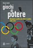 Giochi di potere. Olimpiadi e politica da Atene a Londra 1896-2012 Giochi di potere. Olimpiadi e politica da Atene a Londra 1896-2012