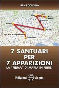 7 santuari per 7 apparizioni. La «firma» di Maria in Friuli - Corona, Irene