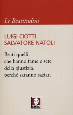 Beati quelli che hanno fame e sete della giustizia, perché saranno saziati - Ciotti, Luigi; Natoli, Salvatore