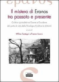 Cover Il mistero di Eranos tra passato e presente. Civiltà e spiritualità tra Oriente e Occidente dal punto di vista della psicologia analitica (e dintorni)