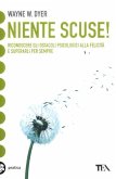 Niente scuse! Riconoscere gli ostacoli psicologici alla felicità e superarli per sempre Niente scuse! Riconoscere gli ostacoli psicologici alla felicità e superarli per sempre