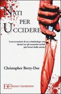 Cover Nati per uccidere. Conversazioni di un criminologo con alcuni tra gli assassini seriali più feroci della storia
