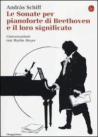 Cover Le sonate per pianoforte di Beethoven e il loro significato
