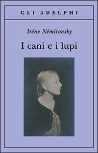 I cani e i lupi - Némirovsky, Irène