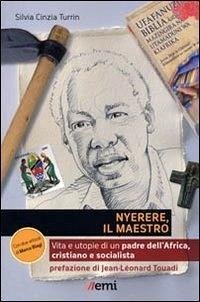 Cover Nyerere, il maestro. Vita e utopie di un padre dell'Africa, cristiano e socialista