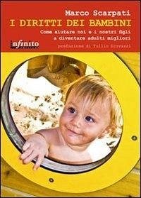 I diritti dei bambini. Come aiutare noi e i nostri figli a diventare adulti migliori - Scarpati, Marco