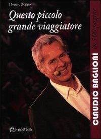 Questo piccolo grande viaggiatore. Claudio Baglioni in 100 pagine - Zoppo, Donato