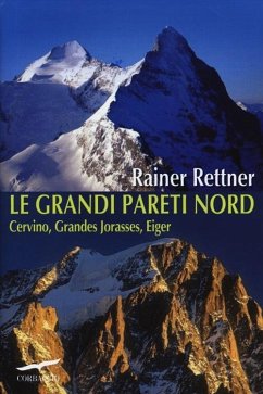 Le grandi pareti Nord. Cervino, Grandes Jorasses, Eiger - Rettner, Rainer