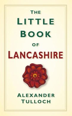 The Little Book of Lancashire - Tulloch, Alex
