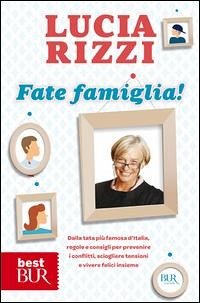 Cover Fate famiglia! Dalla tata più famosa d'Italia, regole e consigli per prevenire i conflitti, sciogliere le tensioni e vivere felici insieme