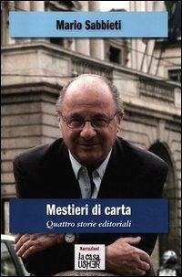 Mestieri di carta. Quattro storie editoriali - Sabbieti, Mario