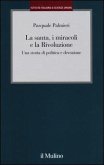 La santa, i miracoli e la rivoluzione. Una storia di politica e devozione