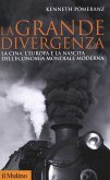 La grande divergenza. La Cina, l'Europa e la nascita dell'economia mondiale moderna La grande divergenza. La Cina, l'Europa e la nascita dell'economia mondiale moderna