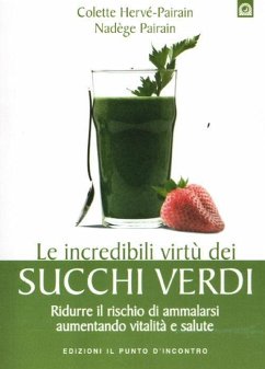 Cover Le incredibili virtù dei succhi verdi. Ridurre il rischio di ammalarsi aumentando vitalità e salute