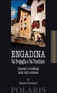 Engadina. Val Bregaglia e Val Poschiavo. Itinerari e trekking nelle valli svizzere Cover Engadina. Val Bregaglia e Val Poschiavo. Itinerari e trekking nelle valli svizzere